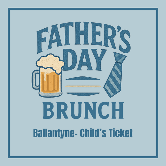 BALLANTYNE- Father's Day Brunch Buffet Ticket (Child)